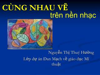 Nguyễn Thị Thuý H ường Lớp dự án Đan Mạch về giáo dục Mĩ thuật
