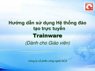 Hướng dẫn sử dụng Hệ thống đào tạo trực tuyến Trainware ( Dành cho Giáo viên )