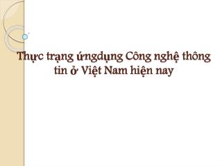 Thực trạng ứ ng dụng Công nghệ thông tin ở Việt Nam hiện nay