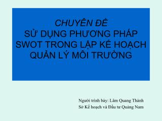 CHUYÊN ĐỀ SỬ DỤNG PHƯƠNG PHÁP SWOT TRONG LẬP KẾ HOẠCH QUẢN LÝ MÔI TRƯỜNG