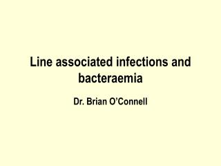 Line associated infections and bacteraemia