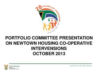 PORTFOLIO COMMITTEE PRESENTATION ON NEWTOWN HOUSING CO-OPERATIVE INTERVENSIONS OCTOBER 2013