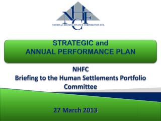 STRATEGIC and ANNUAL PERFORMANCE PLAN NHFC Briefing to the Human Settlements Portfolio Committee