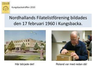 Nordhallands Filatelistförening bildades den 17 februari 1960 i Kungsbacka.