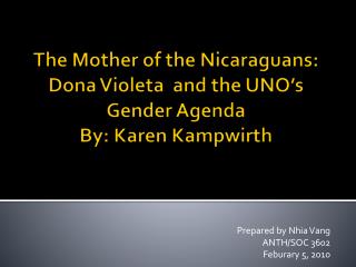 The Mother of the Nicaraguans: Dona Violeta and the UNO’s Gender Agenda By: Karen Kampwirth