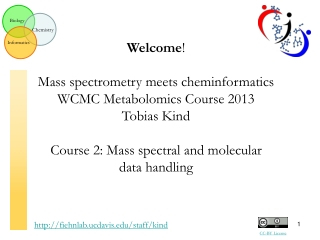 Welcome ! Mass spectrometry meets cheminformatics WCMC Metabolomics Course 2013 Tobias Kind