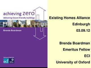 Existing Homes Alliance Edinburgh 03.09.12 Brenda Boardman Emeritus Fellow ECI