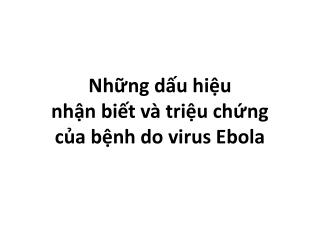 Những dấu hiệu nhận biết và triệu chứng của bệnh do virus Ebola