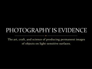 PHOTOGRAPHY IS EVIDENCE