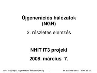 Újgenerációs hálózatok (NGN) 2. részletes elemzés NHIT IT3 projekt 2008. március 7.