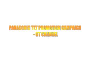 PANASONIC TET PROMOTION CAMPAIGN - GT CHANNEL