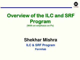 Overview of the ILC and SRF Program (With an emphasis on Px)