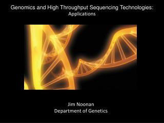 Genomics and High Throughput Sequencing Technologies: Applications