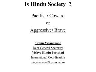 Is Hindu Society ? Pacifist / Coward or Aggressive/ Brave Swami Vigananand Joint General Secretary Vishva Hindu Paris