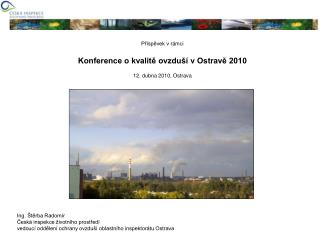 Příspěvek v rámci Konference o kvalitě ovzduší v Ostravě 2010 12. dubna 2010, Ostrava