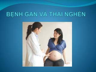 BỆNH GAN VÀ THAI NGHÉN