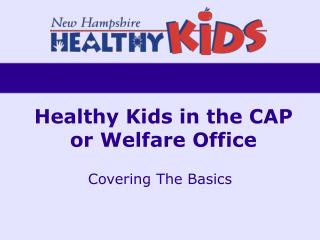 Healthy Kids in the CAP or Welfare Office