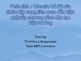 Trình bày TS. Arthur J. Borgemenke Texas A&amp;M Commerce