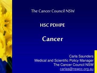 Carla Saunders Medical and Scientific Policy Manager The Cancer Council NSW carlas@nswcc.au