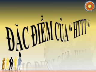 ĐẶC ĐiỂM CỦA “ HTTT “