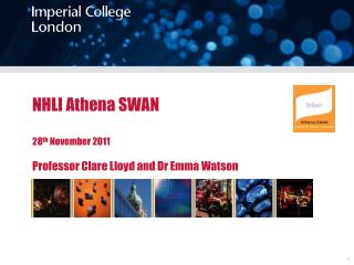 NHLI Athena SWAN 28 th November 2011 Professor Clare Lloyd and Dr Emma Watson