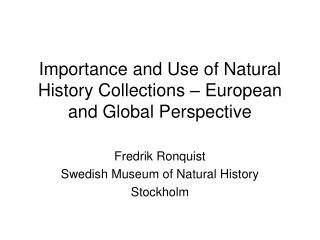 Importance and Use of Natural History Collections – European and Global Perspective