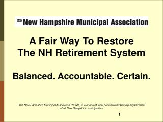 A Fair Way To Restore The NH Retirement System Balanced. Accountable. Certain.