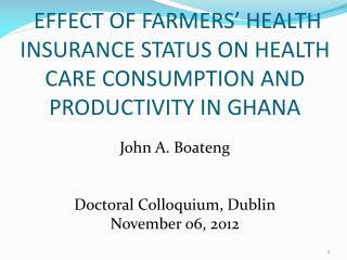 EFFECT OF FARMERS’ HEALTH INSURANCE STATUS ON HEALTH CARE CONSUMPTION AND PRODUCTIVITY IN GHANA