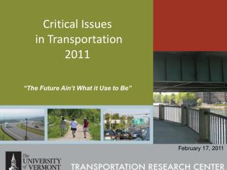 Critical Issues in Transportation 2011 “The Future Ain’t What it Use to Be”
