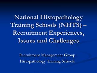 National Histopathology Training Schools (NHTS) – Recruitment Experiences, Issues and Challenges