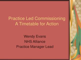 Practice Led Commissioning A Timetable for Action