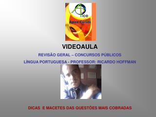 VIDEOAULA REVISÃO GERAL – CONCURSOS PÚBLICOS LÍNGUA PORTUGUESA - PROFESSOR: RICARDO HOFFMAN