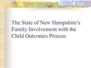 The State of New Hampshire’s Family Involvement with the Child Outcomes Process