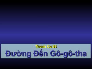 Thánh Ca 88 Đường Đến Gô-gô-tha