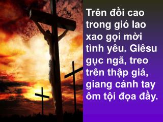 Chỉ vì tình yêu Chúa chịu nhục thân chết cho trần gian.