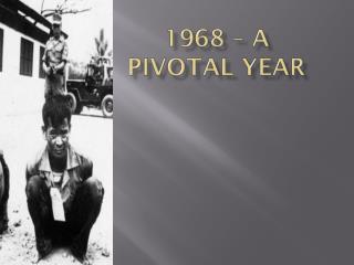 1968 – a Pivotal Year