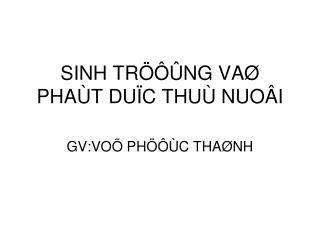 SINH TRÖÔÛNG VAØ PHAÙT DUÏC THUÙ NUOÂI