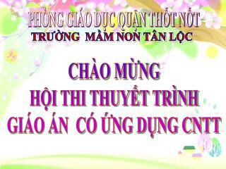 CHÀO MỪNG HỘI THI THUYẾT TRÌNH GIÁO ÁN CÓ ỨNG DỤNG CNTT