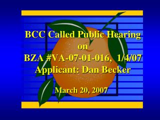 BCC Called Public Hearing on BZA #VA-07-01-016, 1/4/07 Applicant: Dan Becker