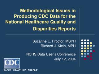 Suzanne E. Proctor, MSPH Richard J. Klein, MPH NCHS Data User’s Conference July 12, 2004
