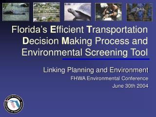 Florida’s E fficient T ransportation D ecision M aking Process and Environmental Screening Tool