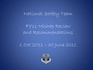 National Safety Team FY11 Mishap Review and Recommendations 1 Oct 2011 – 30 June 2011