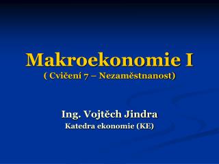 Makroekonomie I ( Cvičení 7 – Nezaměstnanost)