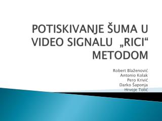 POTISKIVANJE ŠUMA U VIDEO SIGNALU „RICI“ METODOM