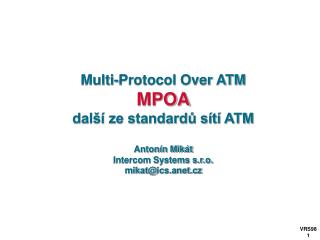 Multi-Protocol Over ATM MPOA další ze standardů sítí ATM Antonín Mikát Intercom Systems s.r.o.