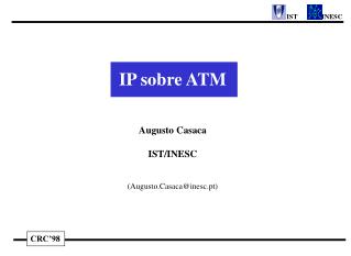 IP sobre ATM Augusto Casaca IST/INESC (Augusto.Casaca@inesc.pt)