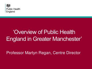 ‘Overview of Public Health England in Greater Manchester’