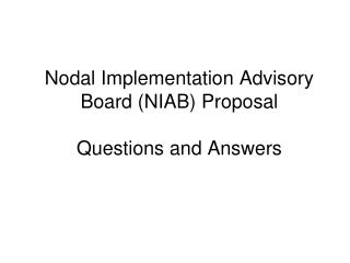 Nodal Implementation Advisory Board (NIAB) Proposal Questions and Answers