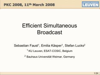 Efficient Simultaneous Broadcast Sebastian Faust 1 , Emilia Käsper 1 , Stefan Lucks 2