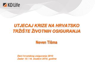 UTJECAJ KRIZE NA HRVATSKO TRŽIŠTE ŽIVOTNIH OSIGURANJA Neven Tišma